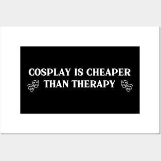 Cosplay Is Cheaper Than Therapy Posters and Art